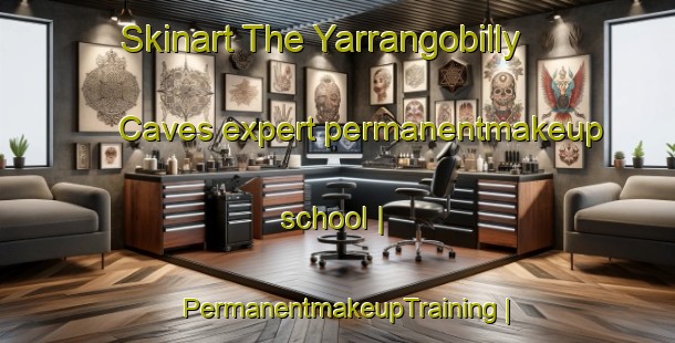 Skinart The Yarrangobilly Caves expert permanentmakeup school | PermanentmakeupTraining | PermanentmakeupClasses | SkinartTraining-Australia